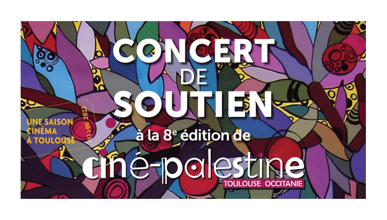 16 Février : Concert de soutien à la 8e édition de Ciné-Palestine Toulouse Occitanie