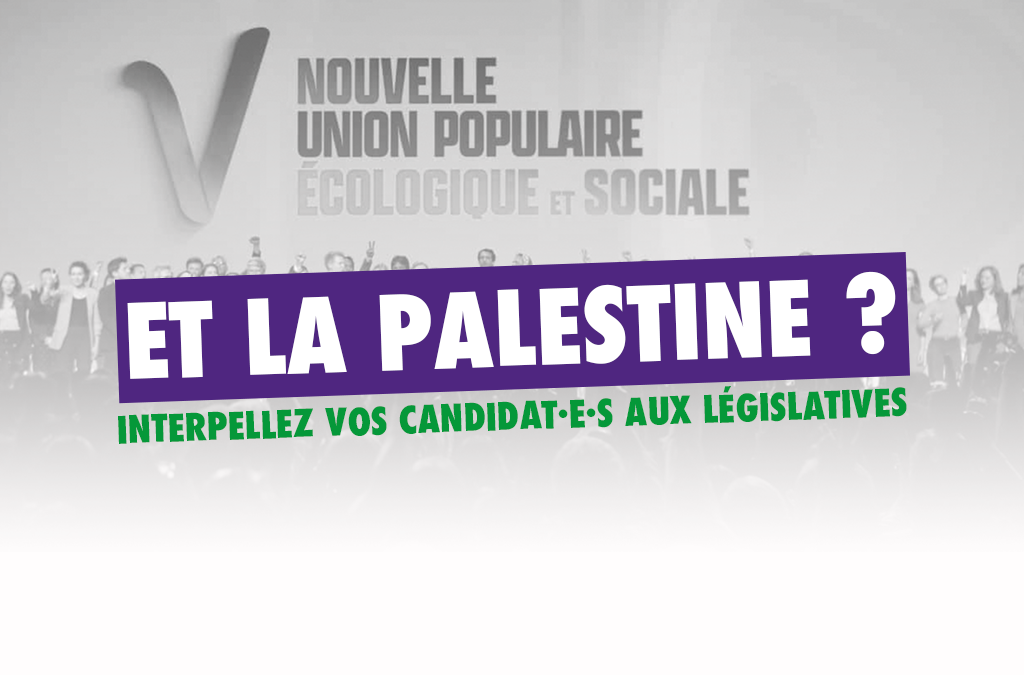 #NUPES et Palestine : interpellez vos candidat·e·s aux législatives !